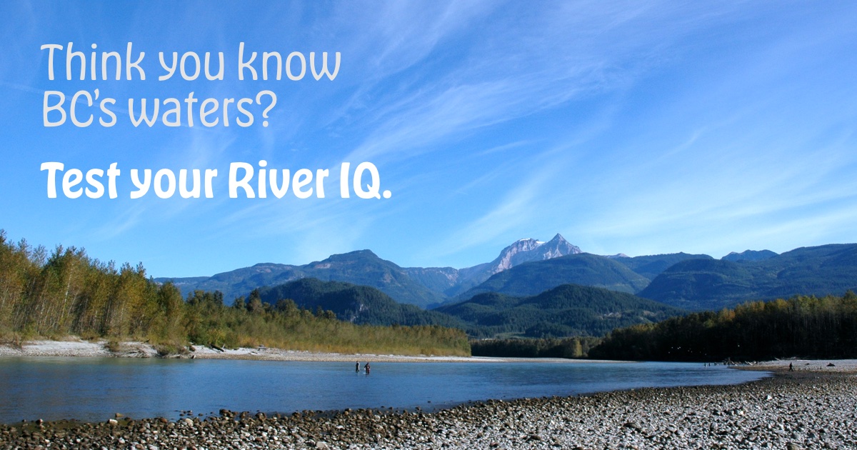 Test your knowledge of BC’s rivers